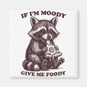 Aimant Raccoon If I'm Moody Give Me Foody Funny Saying Hu (Devant)