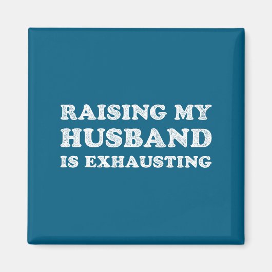 Aimant Raising My Husband Is Exhausting Funny Wife Valent (Devant)
