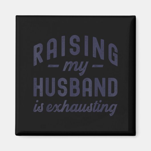 Aimant Raising My Husband Is Exhausting Funny Wife Valent (Devant)
