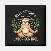 Aimant Relax Nothing Is Under Control Funny Quote Sloth Y (Devant)