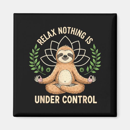 Aimant Relax Nothing Is Under Control Funny Quote Sloth Y (Devant)