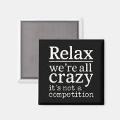 Aimant Relax We’re All Crazy It’s Not Competition Funny Q (Recto/Verso)