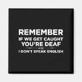 Aimant Remember If We Get Caught I'm Deaf &amp; You Don't (Devant)