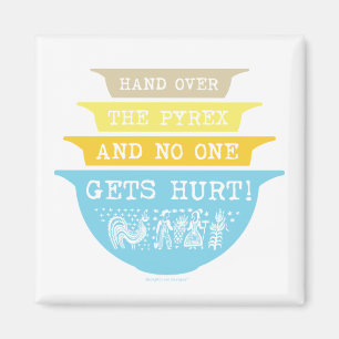 Aimant Remettez le Pyrex que personne obtient le mal