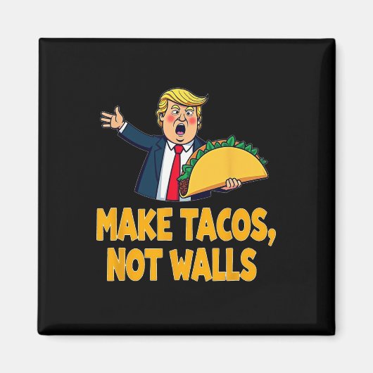 Aimant Rendre les Tacos pas les murs drôle Trump Taco mar (Devant)
