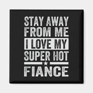 Aimant Restez loin de moi, j'aime mon fiancé super sexy -
