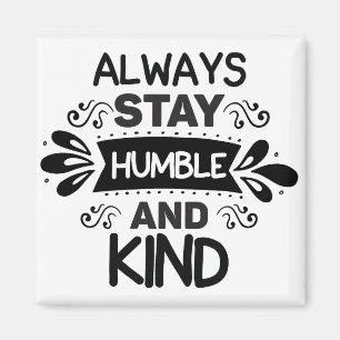 Aimant Restez Toujours Humbles Et Gentils