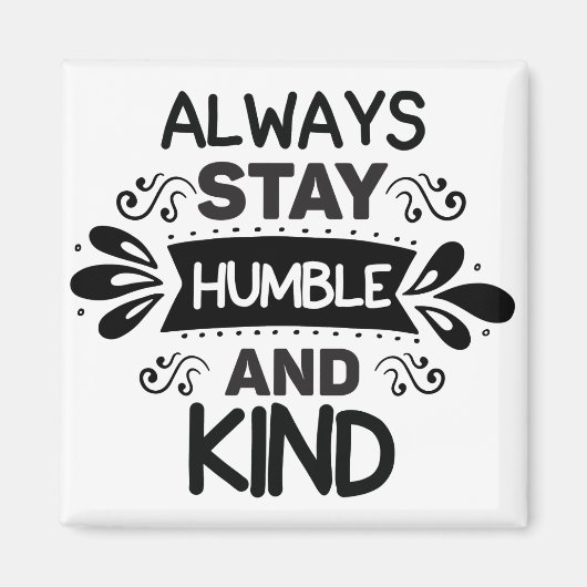 Aimant Restez Toujours Humbles Et Gentils (Devant)