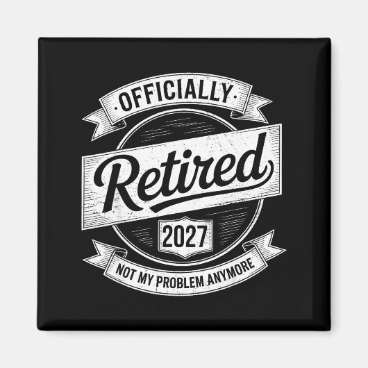 Aimant Retired 2027 Not My Problem Anymore Funny Retireme (Devant)