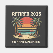 Aimant Retraite 2025 Plus mon problème (Devant)