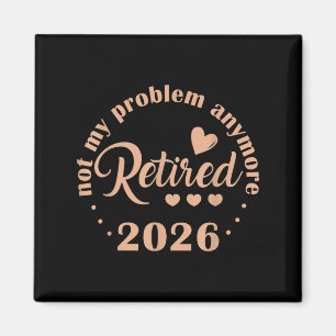 Aimant Retraite 2026 Drôle Pas Mon Problème Retir