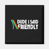 Aimant Retro Dude I Said Friendly Funny  (Devant)