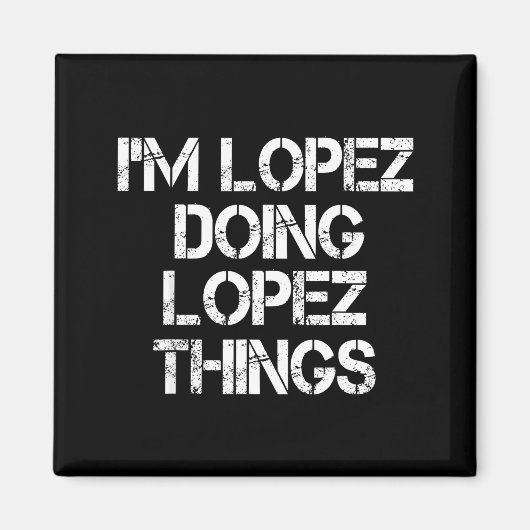 Aimant Retro Im Lopez Doing Lopez Things Quote Funny  (Devant)