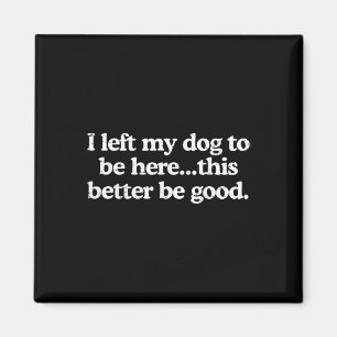 Aimant Rétro J'ai laissé mon chien pour être ici, ça fera