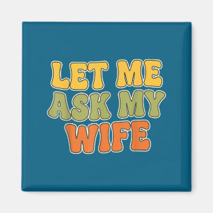 Aimant Rétro Vintage Laissez-Moi Demander À Ma Femme Drôl