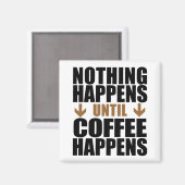 Aimant Rien N'Arrive Jusqu'À Ce Que Le Café Ait Lieu Drôl (Recto/Verso)