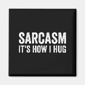 Aimant Sarcasm Its How I Hug Funny Sarcastic  (Devant)