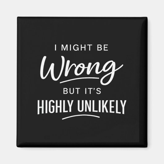 Aimant Sarcastic I Might Be Wrong But It's Highly Unlikel (Devant)