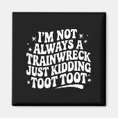 Aimant Sarcastic Quote Saying Gift I'm Not Always A Train (Devant)