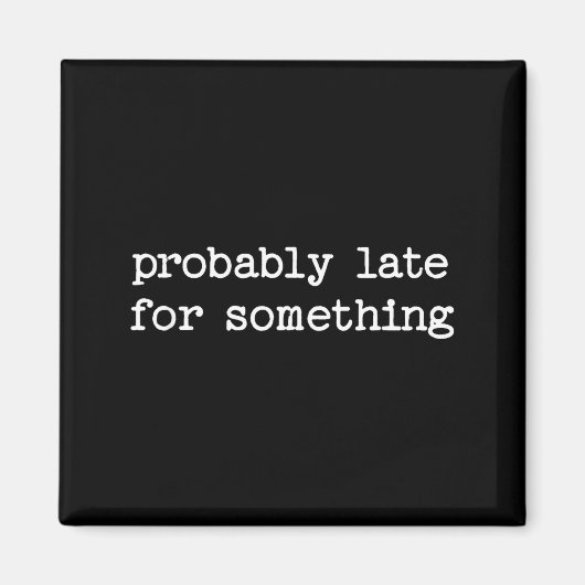 Aimant Sarcastic Quote Saying Gift Probably Late For Soin (Devant)