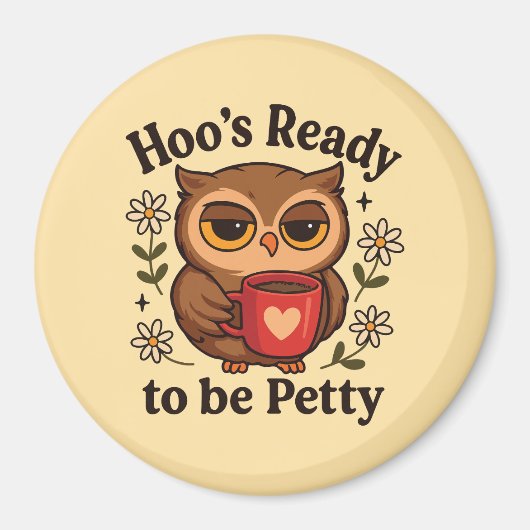 Aimant Sassy Owl Coffee Hoo’s Ready to Be Petty (Devant)