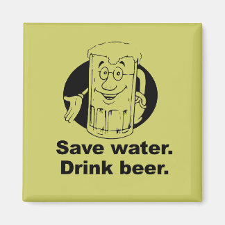 AIMANT SAUVEZ L'EAU. BOIRE DE LA BIÈRE.