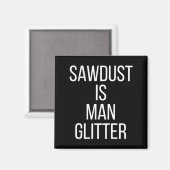Aimant Sawdust Is Man Glitter Funny Mens Dad  (Recto/Verso)