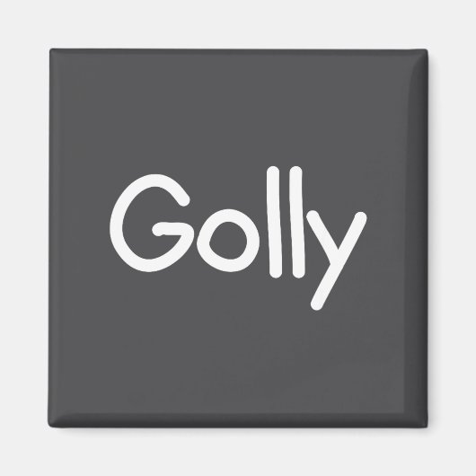 Aimant Sayings, Quotes And Cute One-liners, Golly Funny J (Devant)