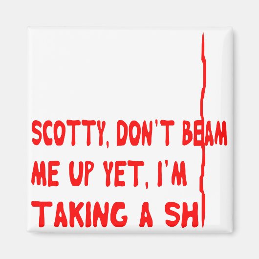 Aimant Scotty, Don’t Beam Me Up yet I’s Take A Sh.... (Devant)