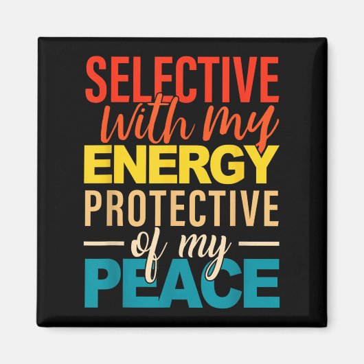 Aimant Selective With My Energy Protective Of My Peace  (Devant)