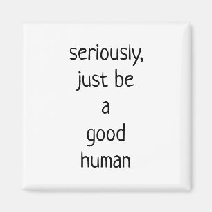 Aimant sérieusement être juste un bon humain