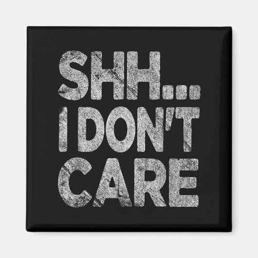 Aimant Shh I Don't Care Funny Sarcastic Novelty Graphic D (Devant)