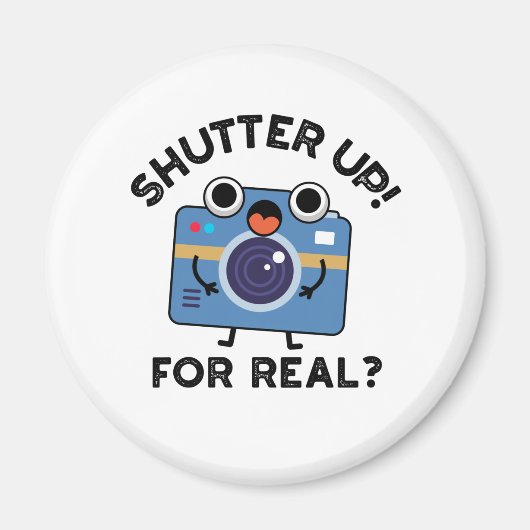 Aimant Shutter Up For Real Funny Camera Photographie Pun (Devant)