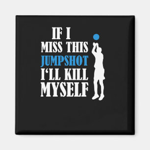 Aimant Si je manque ce Jumpshot, je me tuerai 1