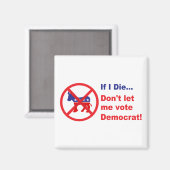 Aimant Si je meurs...Ne me laissez pas voter démocrate (Recto/Verso)