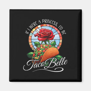 Aimant Si j'étais une princesse, je serais Taco Belle - C