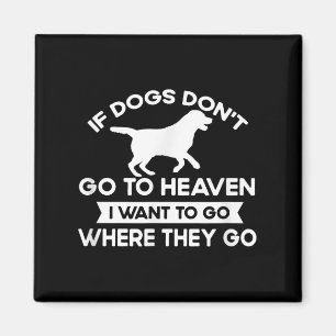 Aimant Si Les Chiens Ne Vont Pas Au Ciel Je Veux Aller Ci