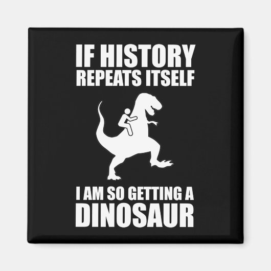 Aimant Si L'Histoire Se Répète, J'Obtiens Un Dinosaure (Devant)