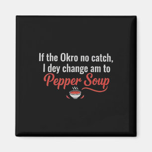Aimant Si l'Okro n'attrape pas Je le change en Soupe de P