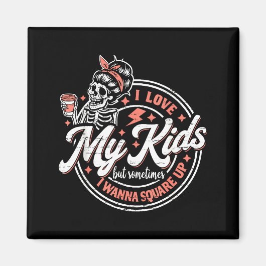 Aimant Skeleton I Love My Kids But Sometimes I W Square U (Devant)