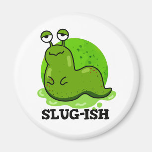 Aimant Slug ish Funny Sluggish Slug Pun