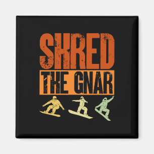 Aimant Snowboard Shred The Gnar Ski Winter Mountain Cadea