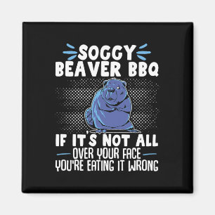 Aimant Soggy Beaver Bbq Si ce n'est pas tout sur votre vi