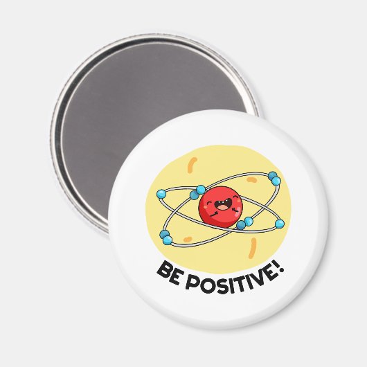 Aimant Sois Positive Funny Physique Atom Pun (Recto/Verso)