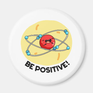 Aimant Sois Positive Funny Physique Atom Pun