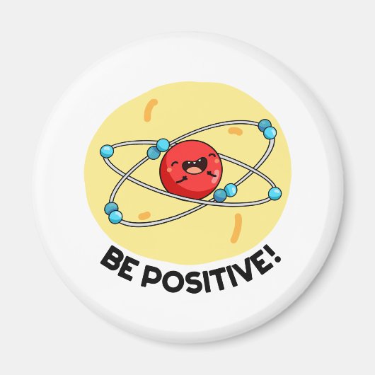 Aimant Sois Positive Funny Physique Atom Pun (Devant)