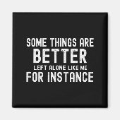 Aimant Some Things Are Better Left Alone Like Me For Inst (Devant)