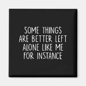 Aimant Some Things Are Better Left Alone Like Me For Inst (Devant)