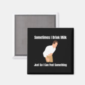 Aimant Sometimes I Drink Milk Lactose Intolerant Ironic  (Recto/Verso)