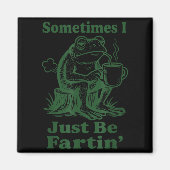 Aimant Sometimes I Just Be Fartin' Frog  (Devant)